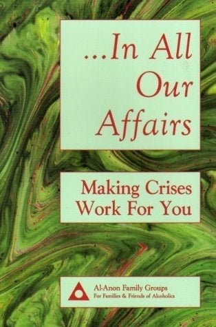 In All Our Affairs: Making Crises Work For You, Alanonl - Premium Books from Al-Anon Family Groups - Just $16.95! Shop now at Choices Books & Gifts