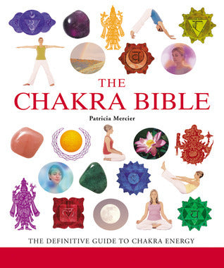 Chakra Bible: A Definitive Guide to Working with Chakras by Patricia Mercier