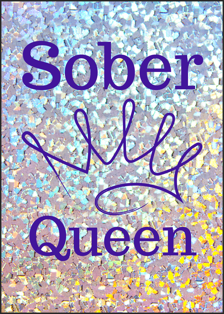 55. Sober Queen Glitter Card. B32