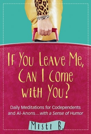 If You Leave Me, Can I Come with You?: Daily Meditations for Codependents and Al-Anons . - Premium Books from Hazelden - Just $16.95! Shop now at Choices Books & Gifts
