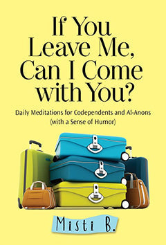 If You Leave Me, Can I Come with You?: Daily Meditations for Codependents and Al-Anons . - Premium Books from Hazelden - Just $16.95! Shop now at Choices Books & Gifts