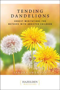 Tending Dandelions, Meditations for Mothers with Addicted Children. - Premium Books from Hazelden - Just $16.95! Shop now at Choices Books & Gifts