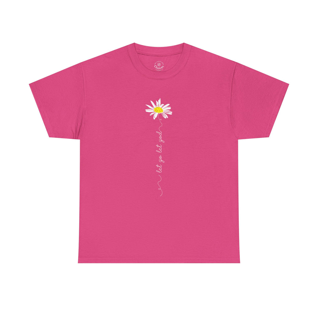 V20a. Let Go Let God Daisy T-shirt . Many Colors Available.