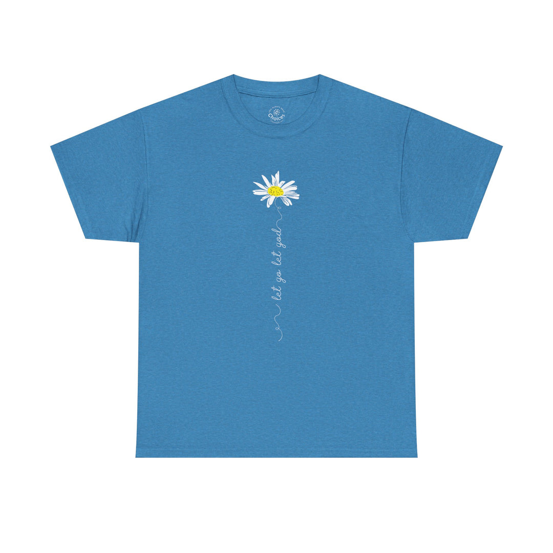V20a. Let Go Let God Daisy T-shirt . Many Colors Available.