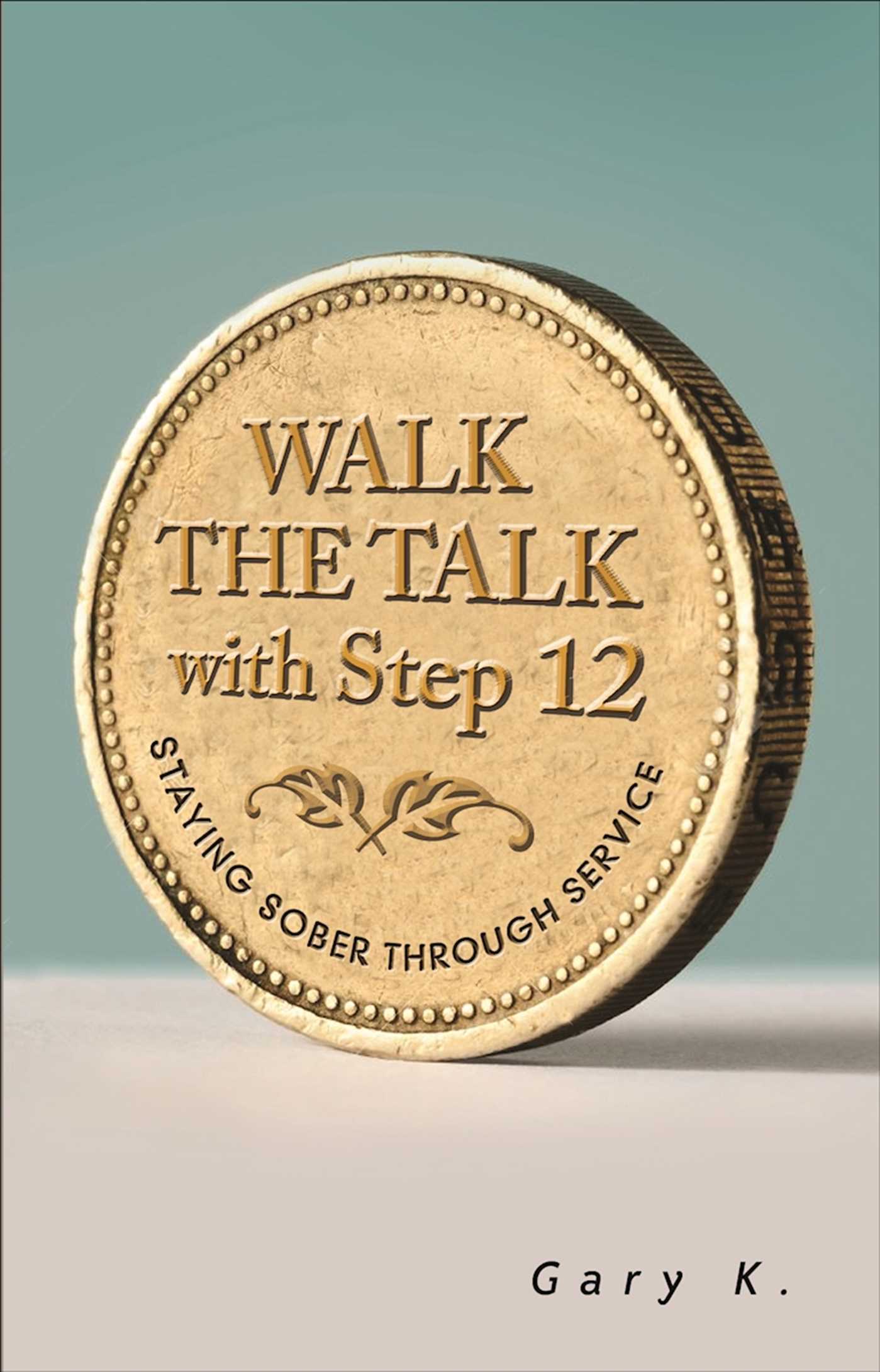 Walk the Talk with Step 12: Staying Sober Through Service by Gary K. - Premium Books from Hazelden - Just $16.95! Shop now at Choices Books & Gifts
