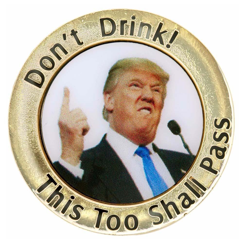 #Z47b. Dont Drink, This Too Shall Pass! Trump Coin