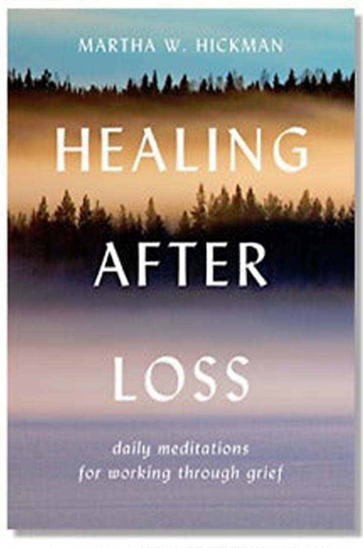 Z.  Healing After Loss: Daily Meditations For Working Through Grief by Martha Whitmore Hickman