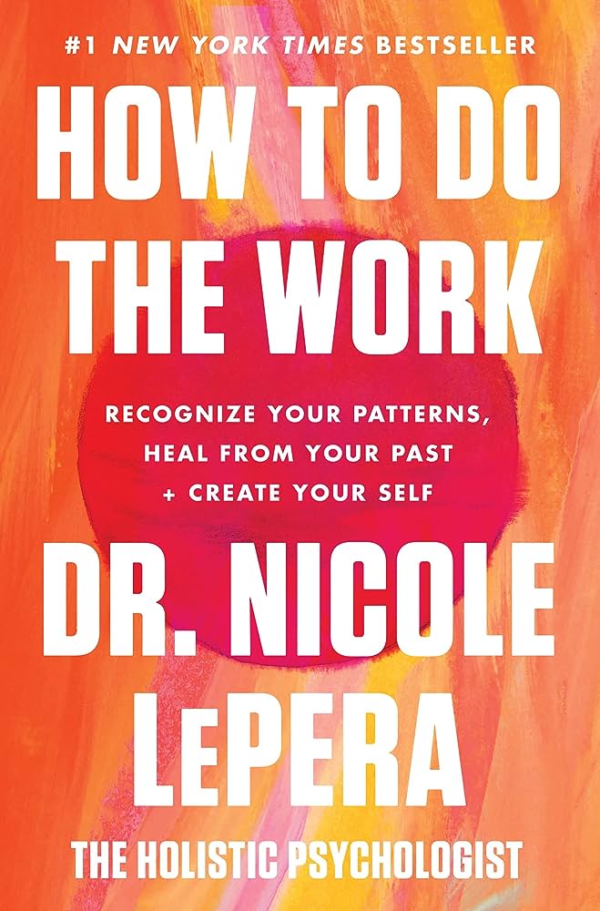 How to Do The Work: Recognize Your Patterns, Heal from Your Past, and Create Your Self - Choices Books & Gifts