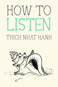 Z.  How to Listen by Thich Nhat Hanh