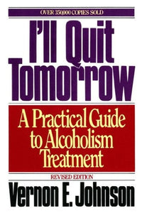 AA:  I'll Quit Tomorrow: A Practical Guide to Alcoholism Treatmen by Vernon E. Johnson