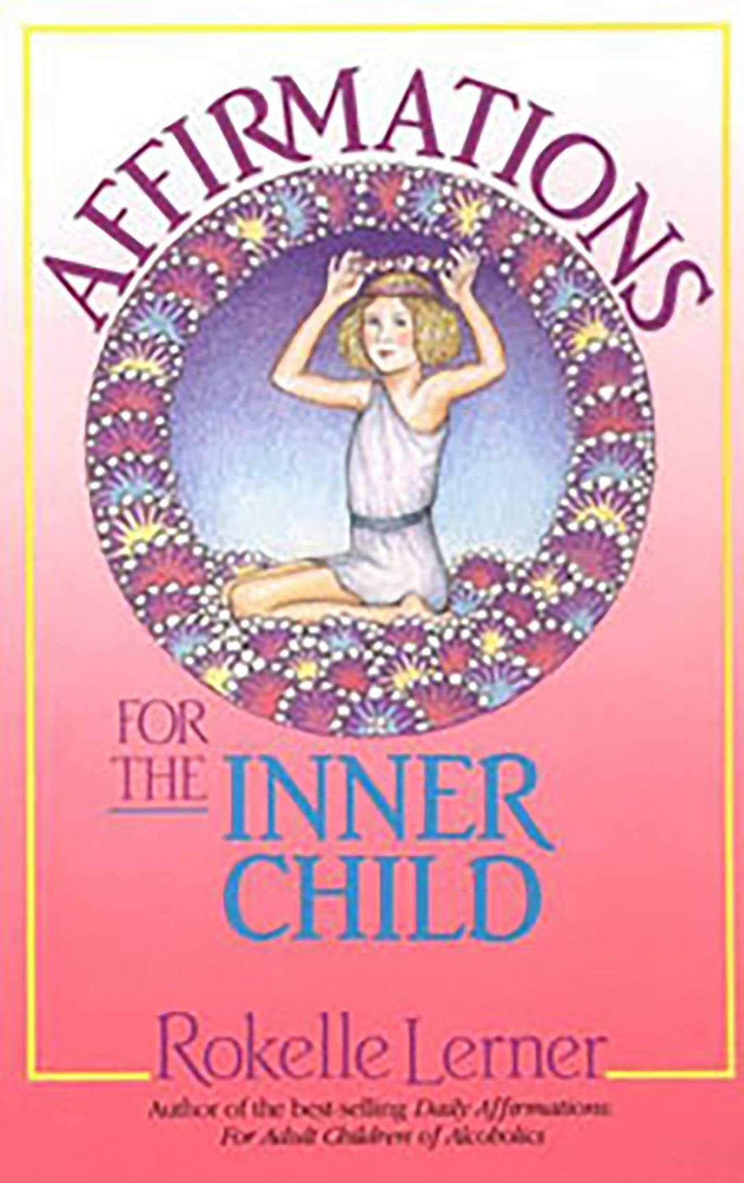 Affirmations for the Inner Child by Rokelle Lerner - Premium Books from Hazelden - Just $16.95! Shop now at Choices Books & Gifts